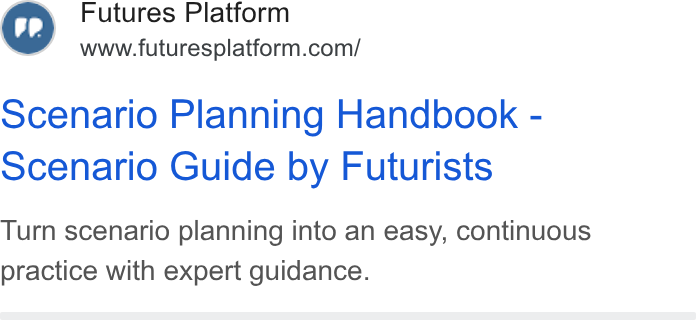 Futures Platform ad on Google Ads: scenario Planning Handbook - scenario Guide by Futurists Turn scenario planning into an easy, continuous practice with expert guidance.