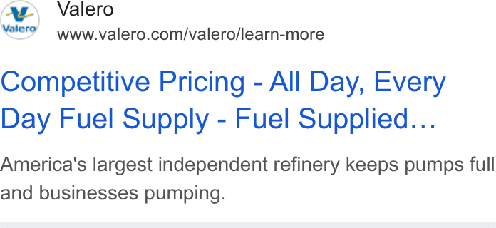 Valero Energy ad on Google Ads: Competitive Pricing - All Day, Every Day Fuel Supply - Fuel Supplied... America's largest independent refinery keeps pumps full and businesses pumping.