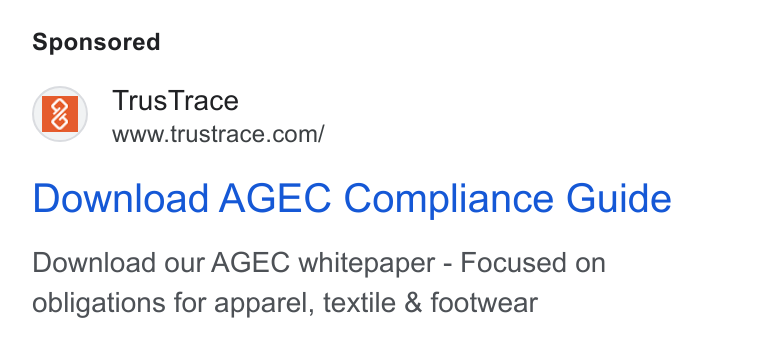TrusTrace ad on Google Ads: Download AGEC Compliance Guide Download our AGEC whitepaper - Focused on obligations for apparel, textile & footwear