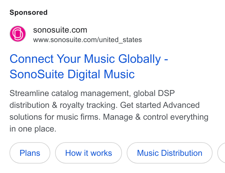 SonoSuite ad on Google Ads: A=” =www.sonosuite.com/united_states Connect Your Music Globally - Sono Suite Digital Music Streamline catalog management, global DSP distribution & royalty tracking. Get started Advanced solutions for music firms. Manage & control everything in one place. Music Distribution (