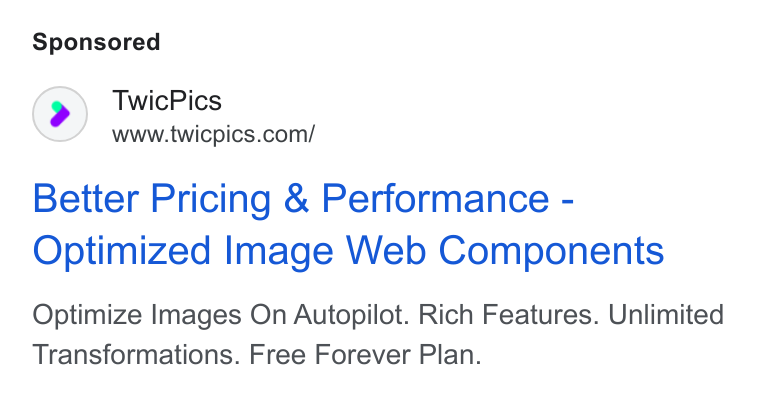 TwicPics ad on Google Ads: Better Pricing & Performance - Optimized Image Web Components Optimize Images On Autopilot. Rich Features. Unlimited Transformations. Free Forever Plan.