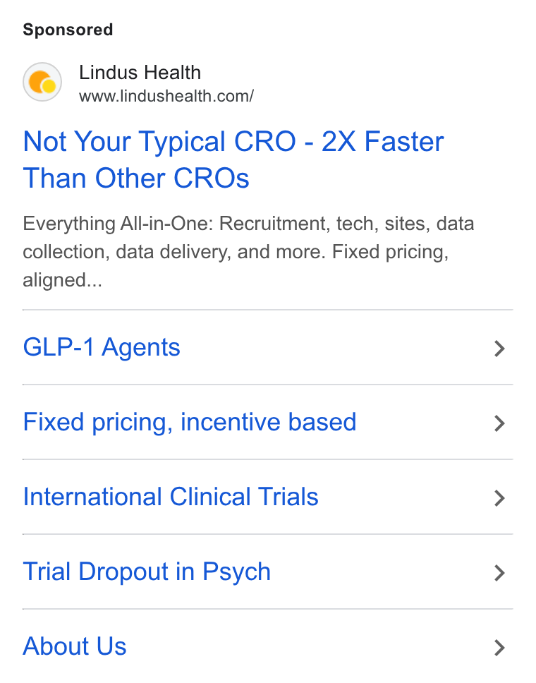 Lindus Health ad on Google Ads: Not Your Typical CRO - 2X Faster Than Other CROs Everything All-in-One: Recruitment, tech, sites, data collection, data delivery, and more. Fixed pricing, aligned... GLP-1 Agents Fixed pricing, incentive based International Clinical Trials Trial Dropout in Psych About Us