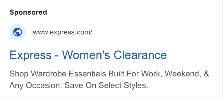 Express ad on Google Ads: Express - Women's Clearance Shop Wardrobe Essentials Built For Work, Weekend, & Any Occasion. Save On Select Styles.