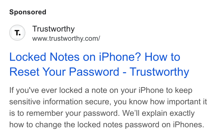 Trustworthy ad on Google Ads: Locked Notes on i Phone? How to Reset Your Password - Trustworthy If you've ever locked a note on your i Phone to keep sensitive information secure, you know how important it is to remember your password. We'll explain exactly how to change the locked notes password on i Phones.