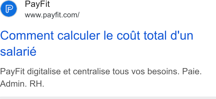 PayFit ad on Google Ads: Comment calculer le codt total d'un salarie Pay Fit digitalise et centralise tous vos besoins. Paie. Admin. RH.