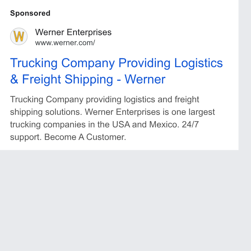 Werner Enterprises ad on Google Ads: Trucking Company Providing Logistics Freight Shipping - Werner Trucking Company providing logistics and freight shipping solutions. Werner Enterprises is one largest trucking companies in the USA and Mexico. 24/7 support. Become A Customer.