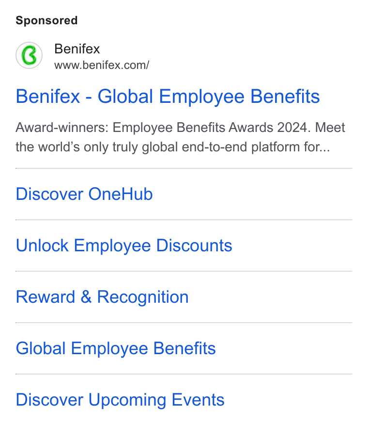 Benifex ad on Google Ads: Benifex - Global Employee Benefits Award-winners: Employee Benefits Awards 2024. Meet the world’s only truly global end-to-end platform for... Discover One Hub Unlock Employee Discounts Reward & Recognition Global Employee Benefits Discover Upcoming Events