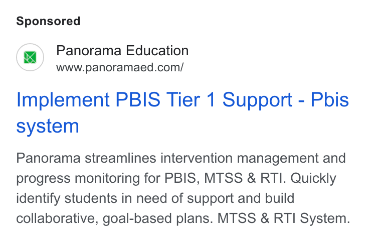 Panorama Education ad on Google Ads: Implement PBIS Tier 1 Support - Pbis system Panorama streamlines intervention management and progress monitoring for PBIS, MTSS & RTI. Quickly identify students in need of support and build collaborative, goal-based plans. MTSS & RTI System.