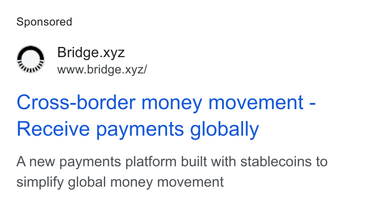 Bridge ad on Google Ads: f\ Bridge.xyz od www.bridge.xyz/ Cross-border money movement - Receive payments globally A new payments platform built with stablecoins to simplify global money movement