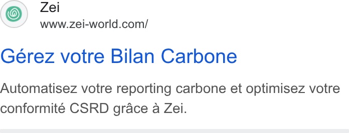 Zei ad on Google Ads: Gérez votre Bilan Carbone Automatisez votre reporting carbone et optimisez votre conformité CSRD grace a Zei.