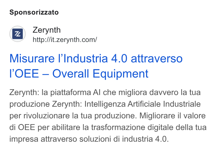 Zerynth ad on Google Ads: Sponsorizzato Misurare I’Industria 4.0 attraverso OEE — Overall Equipment Zerynth: la piattaforma Al che migliora dawvero la tua produzione Zerynth: Intelligenza Artificiale Industriale per rivoluzionare la tua produzione. Migliorare il valore di OEE per abilitare la trasformazione digitale della tua impresa attraverso soluzioni di industria 4.0.