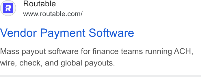 Routable ad on Google Ads: Vendor Payment Software Mass payout software for finance teams running ACH, wire, check, and global payouts.