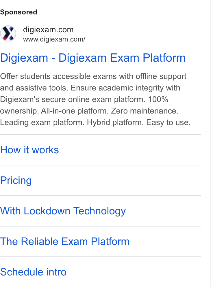Digiexam ad on Google Ads: www.digiexam.com/ Digiexam - Digiexam Exam Platform Offer students accessible exams with offline support and assistive tools. Ensure academic integrity with Digiexam's secure online exam platform. 100% ownership. All-in-one platform. Zero maintenance. Leading exam platform. Hybrid platform. Easy to use. How it works Pricing With Lockdown Technology The Reliable Exam Platform Schedule intro