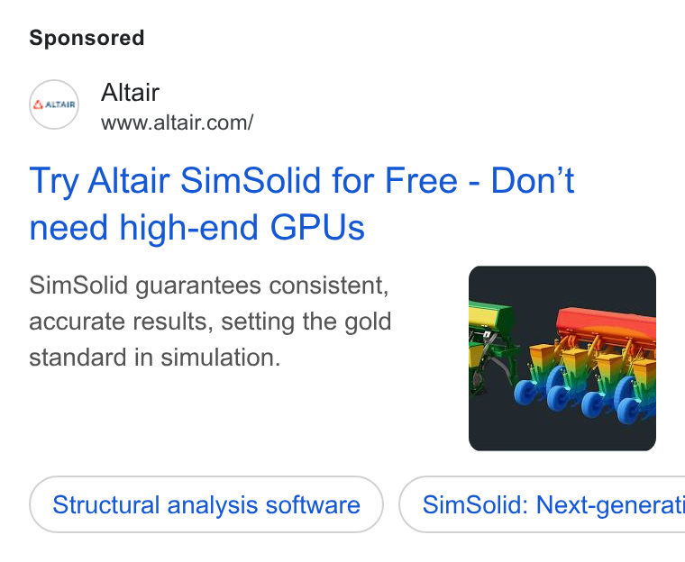 Altair ad on Google Ads: Try Altair Sim Solid for Free - Don't need high-end GPUs Sim Solid guarantees consistent, accurate results, setting the gold standard in simulation. Structural analysis software } ( Sim Solid: Next-generat