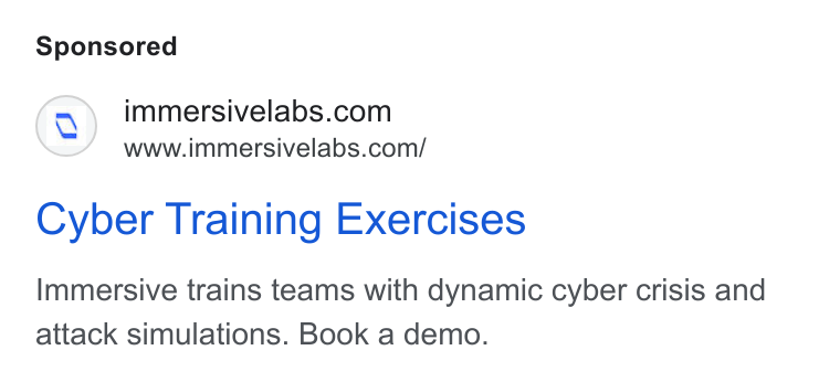 Immersive ad on Google Ads: www.immersivelabs.com/ Cyber Training Exercises Immersive trains teams with dynamic cyber crisis and attack simulations. Book a demo.