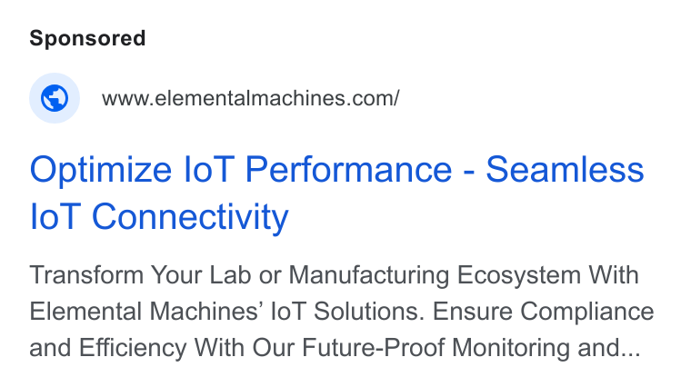Elemental Machines ad on Google Ads: Optimize lo T Performance - Seamless lo T Connectivity Transform Your Lab or Manufacturing Ecosystem With Elemental Machines’ lo T Solutions. Ensure Compliance and Efficiency With Our Future-Proof Monitoring and...