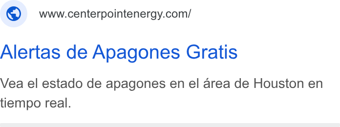 CenterPoint Energy ad on Google Ads: Alertas de Apagones Gratis Vea el estado de apagones en el area de Houston en tiempo real.