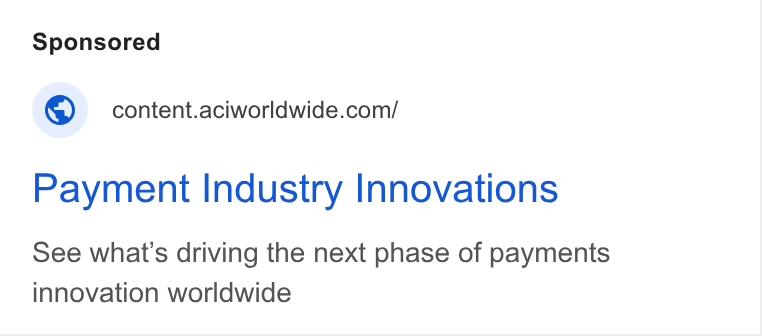 ACI Worldwide ad on Google Ads: Payment Industry Innovations See what’s driving the next phase of payments innovation worldwide