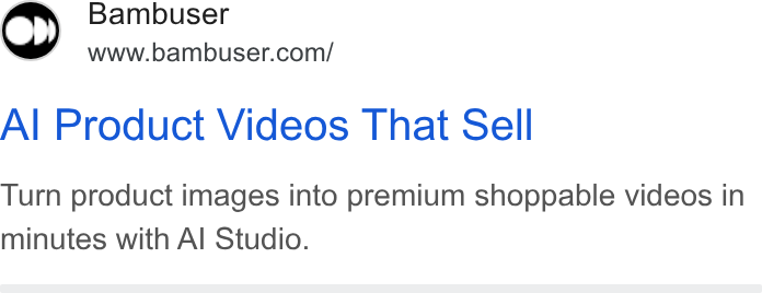 Bambuser ad on Google Ads: Al Product Videos That Sell Turn product images into premium shoppable videos in minutes with Al Studio.