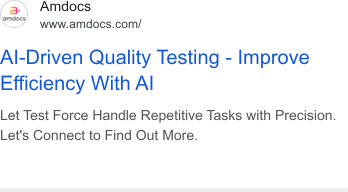 Amdocs ad on Google Ads: Al-Driven Quality Testing - Improve Efficiency With Al Let Test Force Handle Repetitive Tasks with Precision. Let's Connect to Find Out More.