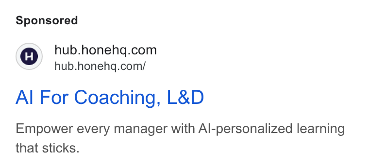 Hone ad on Google Ads: =” hub.honehq.com/ Al For Coaching, L& D Empower every manager with Al-personalized learning that sticks.