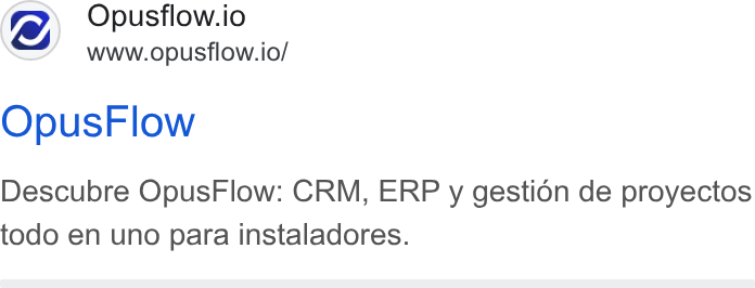 OpusFlow ad on Google Ads: Opusflow.io www.opusflow.io/ Opus Flow Descubre Opus Flow: CRM, ERP y gestion de proyectos todo en uno para instaladores.