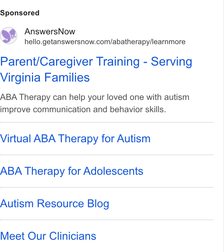 AnswersNow ad on Google Ads: Parent/Caregiver Training - Serving Virginia Families ABA Therapy can help your loved one with autism improve communication and behavior skills. Virtual ABA Therapy for Autism ABA Therapy for Adolescents Autism Resource Blog Meet Our Clinicians