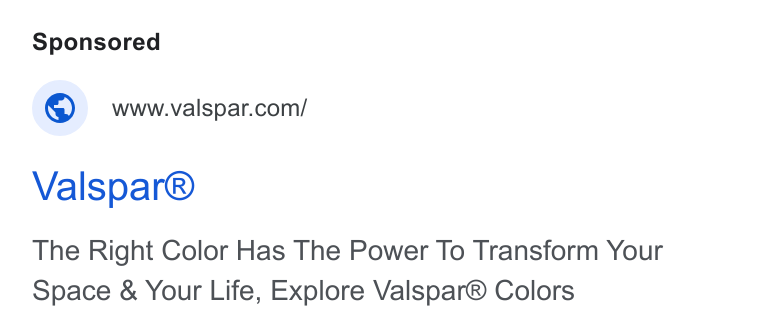 Valspar ad on Google Ads: Valspar® The Right Color Has The Power To Transform Your Space & Your Life, Explore Valspar® Colors