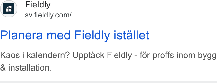 Fieldly ad on Google Ads: Planera med Fieldly istallet Kaos i kalendern? Upptack Fieldly - for proffs inom bygg & installation.