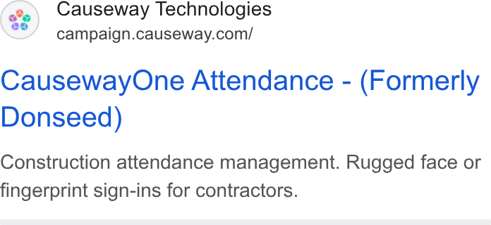 Causeway Technologies ad on Google Ads: Causeway One Attendance - (Formerly Donseed) Construction attendance management. Rugged face or fingerprint sign-ins for contractors.