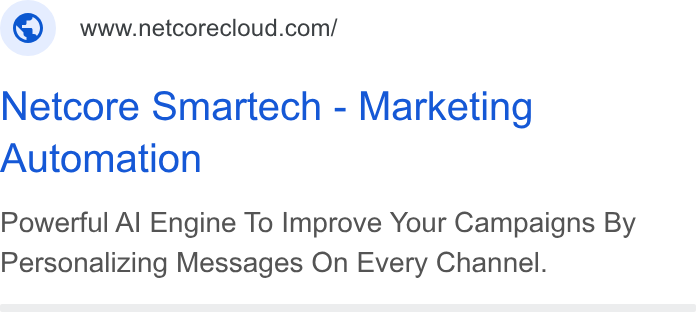 Netcore Cloud ad on Google Ads: Netcore Smartech - Marketing Automation Powerful Al Engine To Improve Your Campaigns By Personalizing Messages On Every Channel.