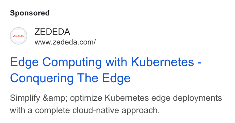 ZEDEDA ad on Google Ads: Edge Computing with Kubernetes - Conquering The Edge Simplify &amp; optimize Kubernetes edge deployments with a complete cloud-native approach.
