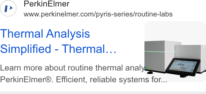 PerkinElmer ad on Google Ads: Thermal Analysis Simplified - Thermal... Learn more about routine thermal anal . Perkin Elmer®. Efficient, reliable systems for...