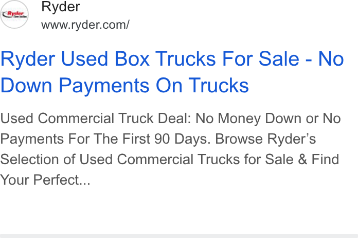 Ryder System ad on Google Ads: Ryder Used Box Trucks For Sale - No Down Payments On Trucks Used Commercial Truck Deal: No Money Down or No Payments For The First 90 Days. Browse Ryder’s Selection of Used Commercial Trucks for Sale & Find Your Perfect...