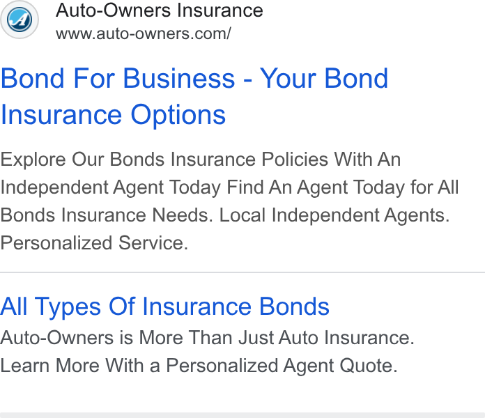 Auto-Owners Insurance ad on Google Ads: Bond For Business - Your Bond Insurance Options Explore Our Bonds Insurance Policies With An Independent Agent Today Find An Agent Today for All Bonds Insurance Needs. Local Independent Agents. Personalized Service. All Types Of Insurance Bonds Auto-Owners is More Than Just Auto Insurance. Learn More With a Personalized Agent Quote.