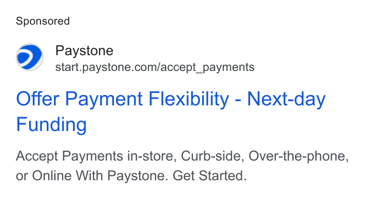 Paystone ad on Google Ads: Offer Payment Flexibility - Next-day Funding Accept Payments in-store, Curb-side, Over-the-phone, or Online With Paystone. Get Started.