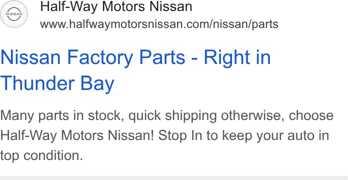 Xtime ad on Google Ads: Nissan Factory Parts - Right in Thunder Bay Many parts in stock, quick shipping otherwise, choose Half-Way Motors Nissan! Stop In to keep your auto in top condition.