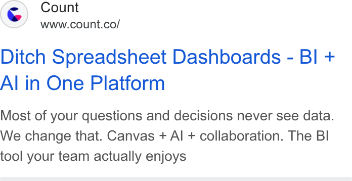 Count ad on Google Ads: Ditch Spreadsheet Dashboards - BI + Al in One Platform Most of your questions and decisions never see data. We change that. Canvas + Al + collaboration. The BI tool your team actually enjoys