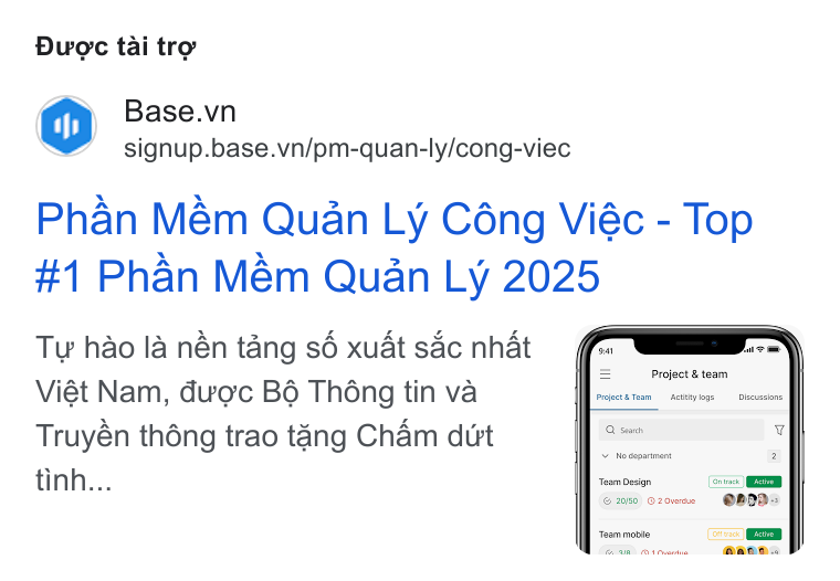 Base.vn ad on Google Ads: signup.base.vn/pm-quan-ly/cong-viec Phan Mém Quan Ly Céng Viéc - Top #1 Phan Mém Quan Ly 2025 Ty hao la nén tang sé xuat sac nhat Viét Nam, duoc Bé Théng tin va Truyén théng trao tang Cham dirt tinh... Team Design © 2010} © 2overde Team mobile: ivack EN 60 FEBD es teva, aban...
