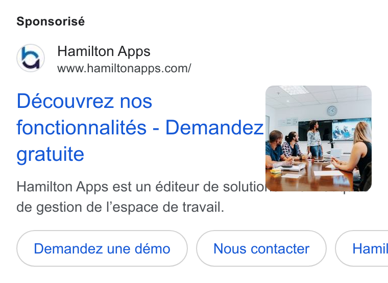 Hamilton Apps ad on Google Ads: Sponsorisé Découvrez nos 2 fonctionnalités - Demandez', , gratuite Hamilton Apps est un éditeur de solutio de gestion de |’espace de travail. Demandez une démo Nous contacter Hamil