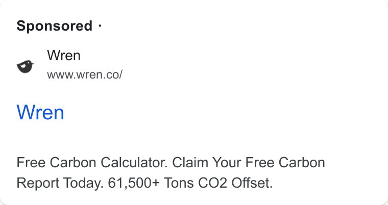 Wren ad on Google Ads: Sponsored - od Wren Free Carbon Calculator. Claim Your Free Carbon Report Today. 61,500+ Tons CO2 Offset.