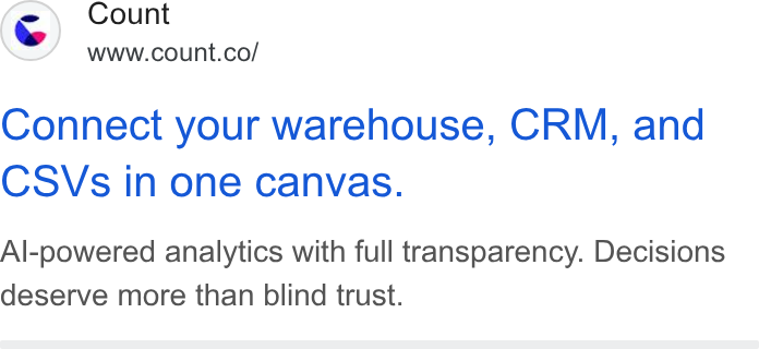 Count ad on Google Ads: Connect your warehouse, CRM, and CSVs in one canvas. Al-powered analytics with full transparency. Decisions deserve more than blind trust.