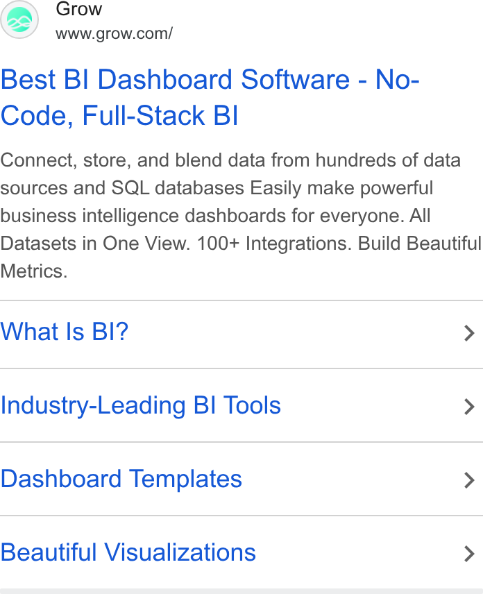 Grow.com ad on Google Ads: Best BI Dashboard Software - No- Code, Full-Stack Bl Connect, store, and blend data from hundreds of data sources and SQL databases Easily make powerful business intelligence dashboards for everyone. All Datasets in One View. 100+ Integrations. Build Beautiful Metrics. What Is BI? > Industry-Leading BI Tools > Dashboard Templates > Beautiful Visualizations >