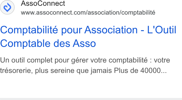 AssoConnect ad on Google Ads: Comptabilite pour Association - L'Outil Comptable des Asso Un outil complet pour gérer votre comptabilité : votre trésorerie, plus sereine que jamais Plus de 40000...
