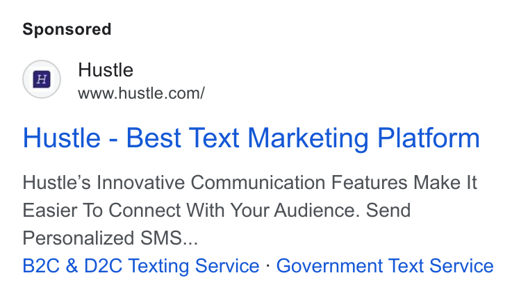 Hustle ad on Google Ads: Hustle Hustle - Best Text Marketing Platform Hustle’s Innovative Communication Features Make It Easier To Connect With Your Audience. Send Personalized SMS... B2C & D2C Texting Service - Government Text Service