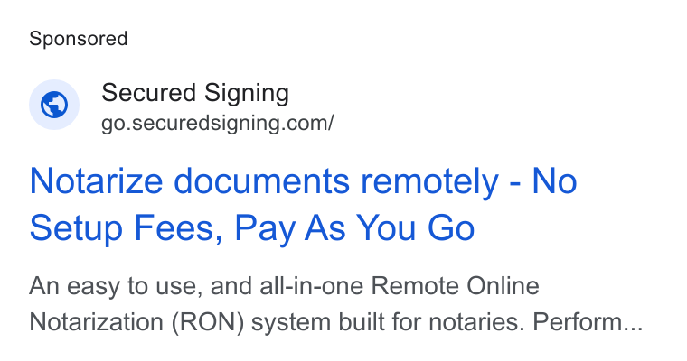 Secured Signing ad on Google Ads: Notarize documents remotely - No setup Fees, Pay As You Go An easy to use, and all-in-one Remote Online Notarization (RON) system built for notaries. Perform...
