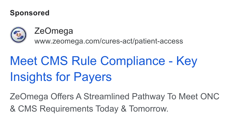 ZeOmega ad on Google Ads: Meet CMS Rule Compliance - Key Insights for Payers Ze Omega Offers A Streamlined Pathway To Meet ONC & CMS Requirements Today & Tomorrow.