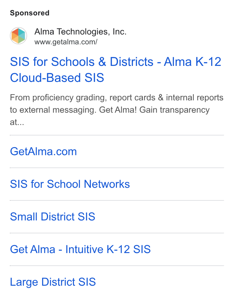 Alma ad on Google Ads: SIS for Schools & Districts - Alma K-12 Cloud-Based SIS From proficiency grading, report cards & internal reports to external messaging. Get Alma! Gain transparency at... Get Alma.com SIS for School Networks Small District SIS Get Alma - Intuitive K-12 SIS Large District SIS