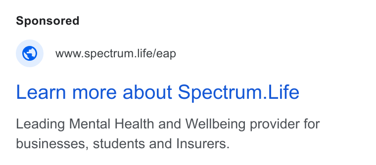Spectrum.Life ad on Google Ads: www.spectrum.life/eap Learn more about Spectrum. Life Leading Mental Health and Wellbeing provider for businesses, students and Insurers.