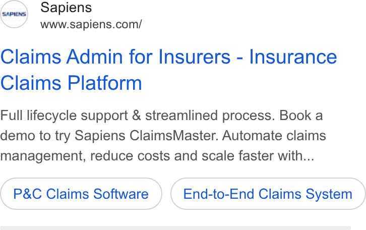 Sapiens ad on Google Ads: Claims Admin for Insurers - Insurance Claims Platform Full lifecycle support & streamlined process. Book a demo to try Sapiens Claims Master. Automate claims management, reduce costs and scale faster with... P& C Claims Software End-to-End Claims System
